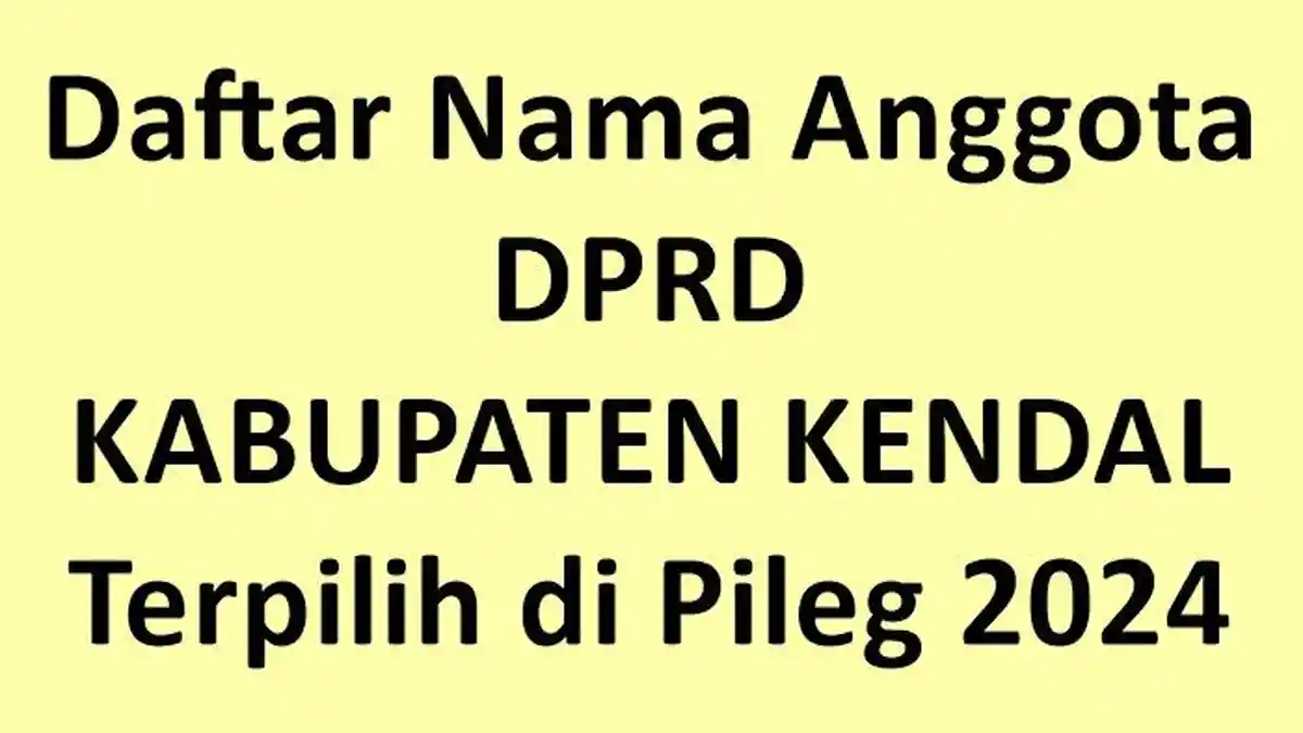 Daftar Nama-nama Semua Anggota DPRD Kabupaten Kendal yang Terpilih 2024
