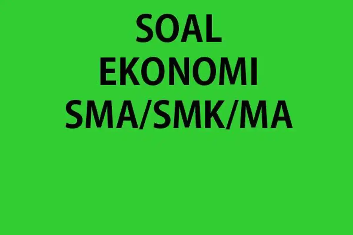 CONTOH Soal Ujian Sumatif Ekonomi Kelas 12 Semester 1 2023 Lengkap Kunci Jawaban Kurikulum Merdeka
