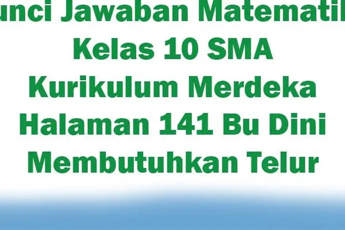 Kunci Jawaban Matematika Kelas 10 SMA Kurikulum Merdeka Halaman 141 Bu Dini Membutuhkan Telur