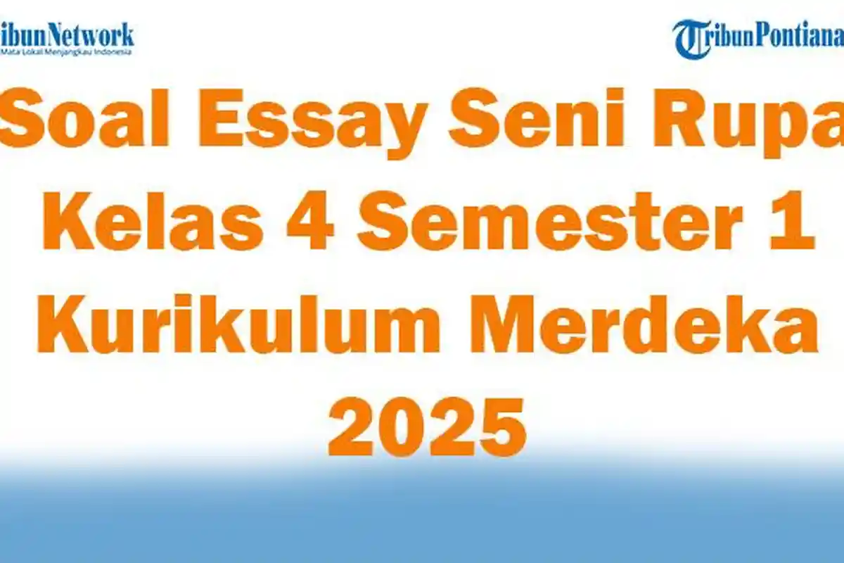 45 Soal Essay Seni Rupa Kelas 4 Semester 1 Kurikulum Merdeka 2025 dan Kunci Jawaban Ujian