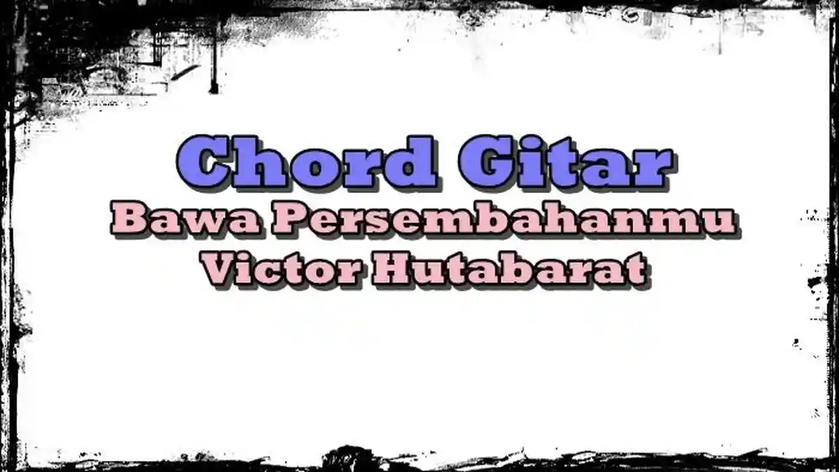 Chord Lagu Bawa Persembahanmu - Victor Hutabarat