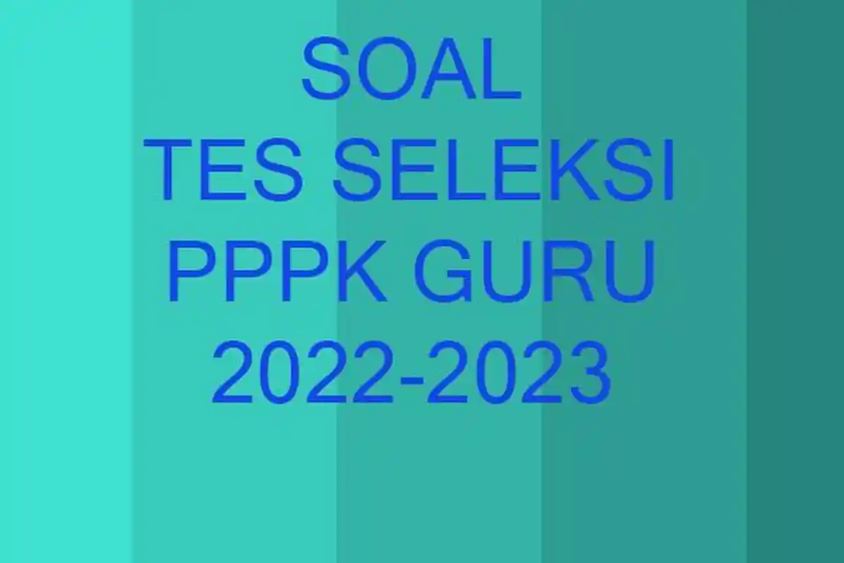 Soal Tes PPPK Seleksi Guru 2022-2023 Lengkap Kunci Jawaban