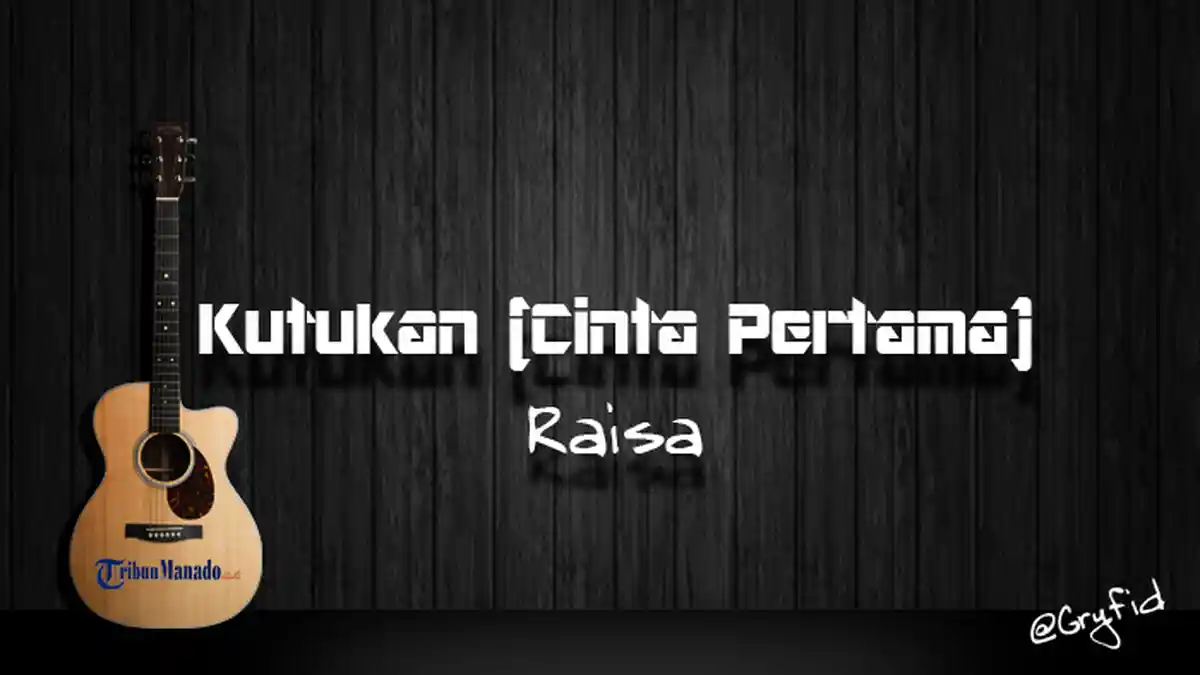Chord Gitar dan Lirik Lagu 'Kutukan (Cinta Pertama)' - Raisa, Kunci Dasar C Mudah Dimainkan