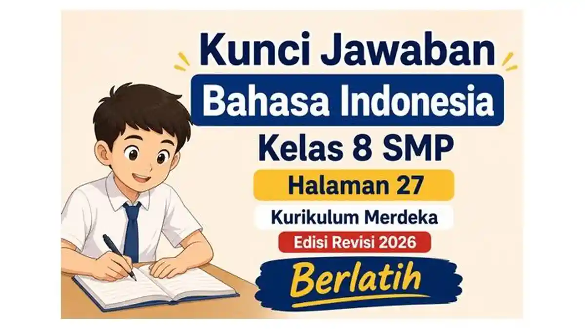 Kunci Jawaban Bahasa Indonesia Kelas 8 SMP Halaman 27 Kurikulum Merdeka Edisi Revisi 2026, Berlatih - Sripoku.com