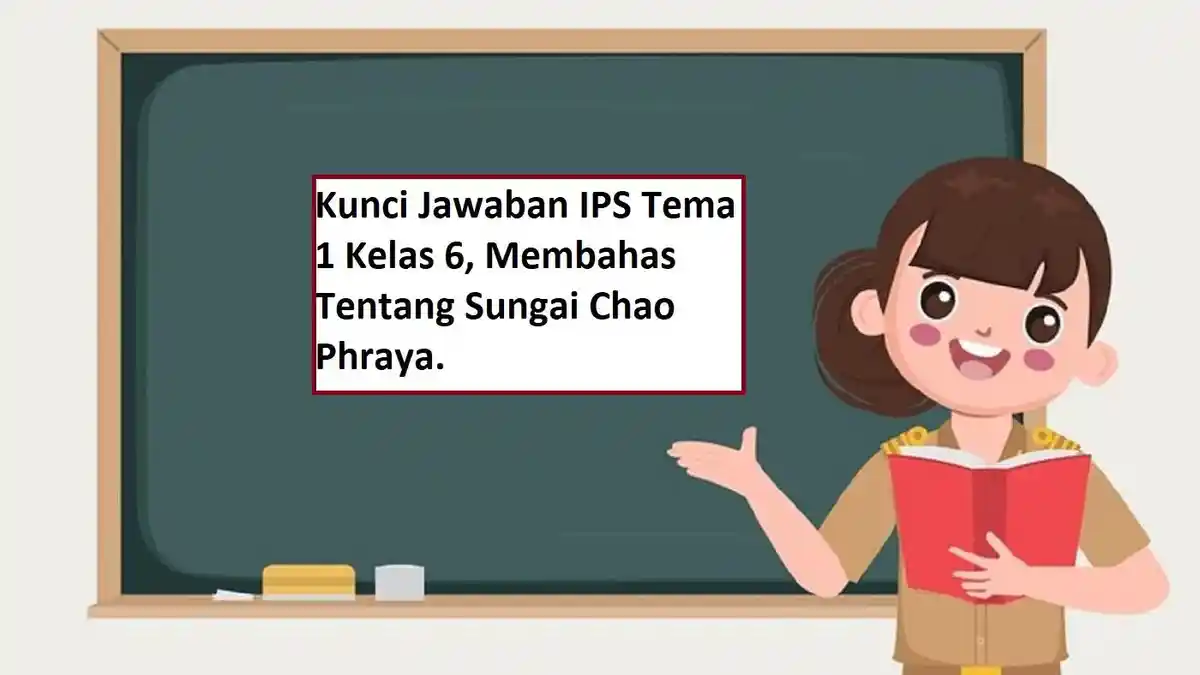 Kunci Jawaban IPS Tema 1 Kelas 6, Membahas Tentang Sungai Chao Phraya.