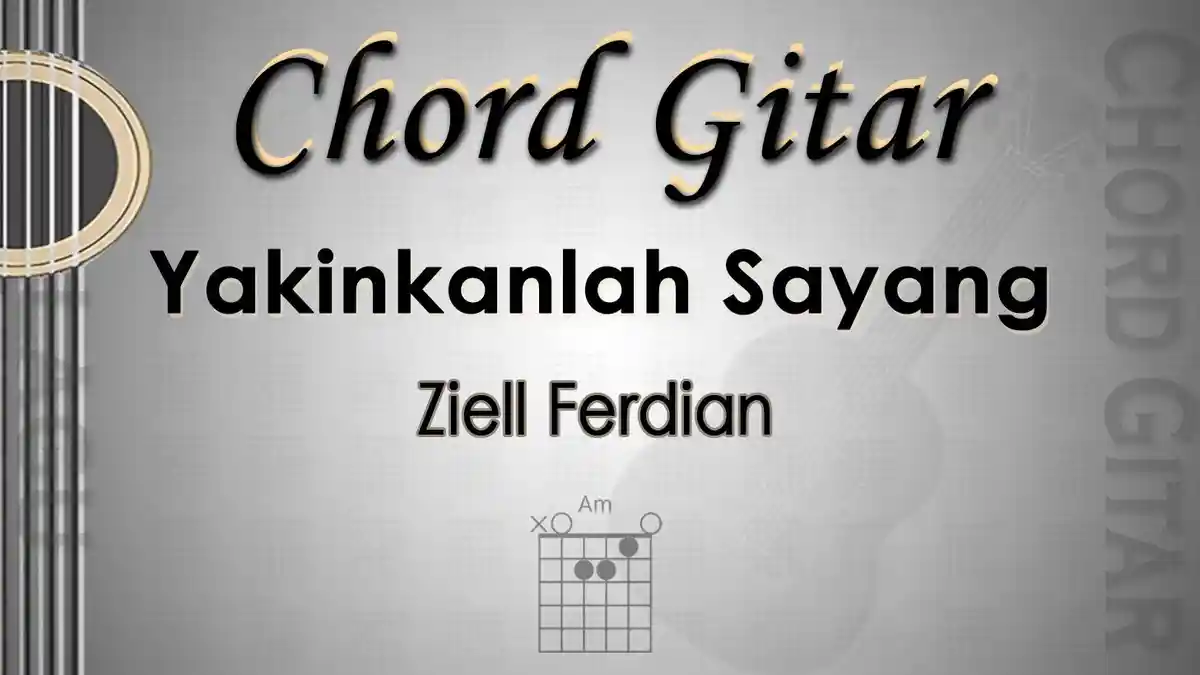 Chord Gitar Lagu Yakinkanlah Sayang - Ziell Ferdian - Kunci Am