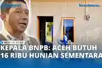 VIDEO - Aceh Butuh 16 Ribu Huntara, Terealisasi Baru 10 Ribu