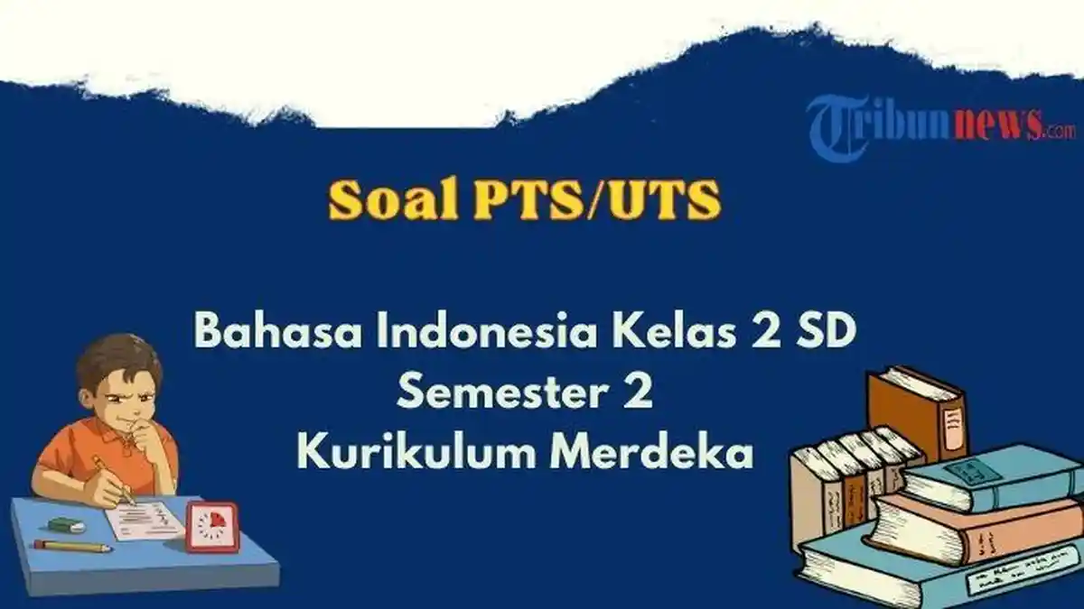 20 Contoh Soal PTS, UTS Bahasa Indonesia Kelas 2 SD Semester 2 Kurikulum Merdeka dan Kunci Jawaban