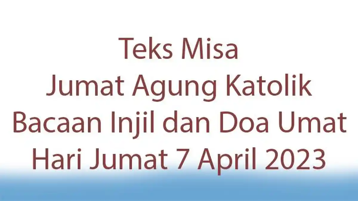 Teks Misa Jumat Agung Katolik! Bacaan Injil dan Doa Umat Hari Jumat 7 April 2023