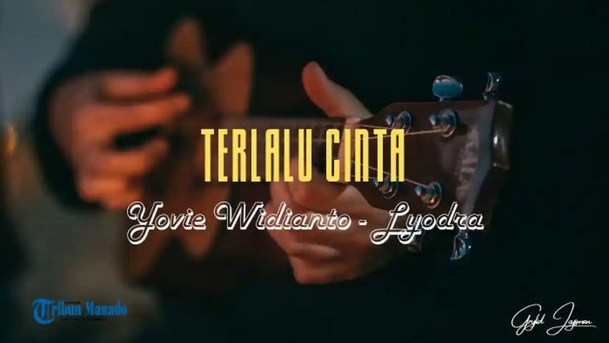 Chord Gitar dan Lirik Lagu TERLALU CINTA - Yovie Widianto dan Lyodra