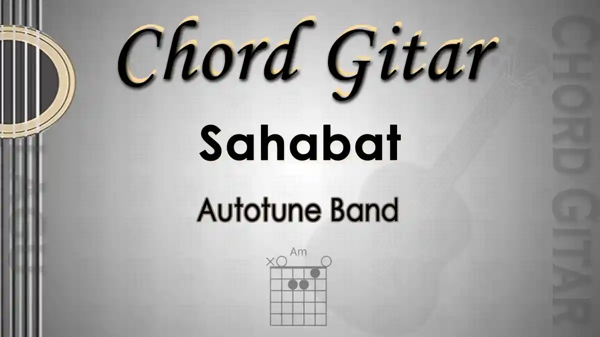 Chord Gitar dan Lirik Lagu Sahabat - Autotune Band - Kunci Am - Tribunmanado.co.id