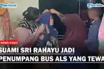 PILU! Sri Rahayu Syok, Suaminya Jadi Penumpang Bus ALS yang Tewas, Sempat Video Call