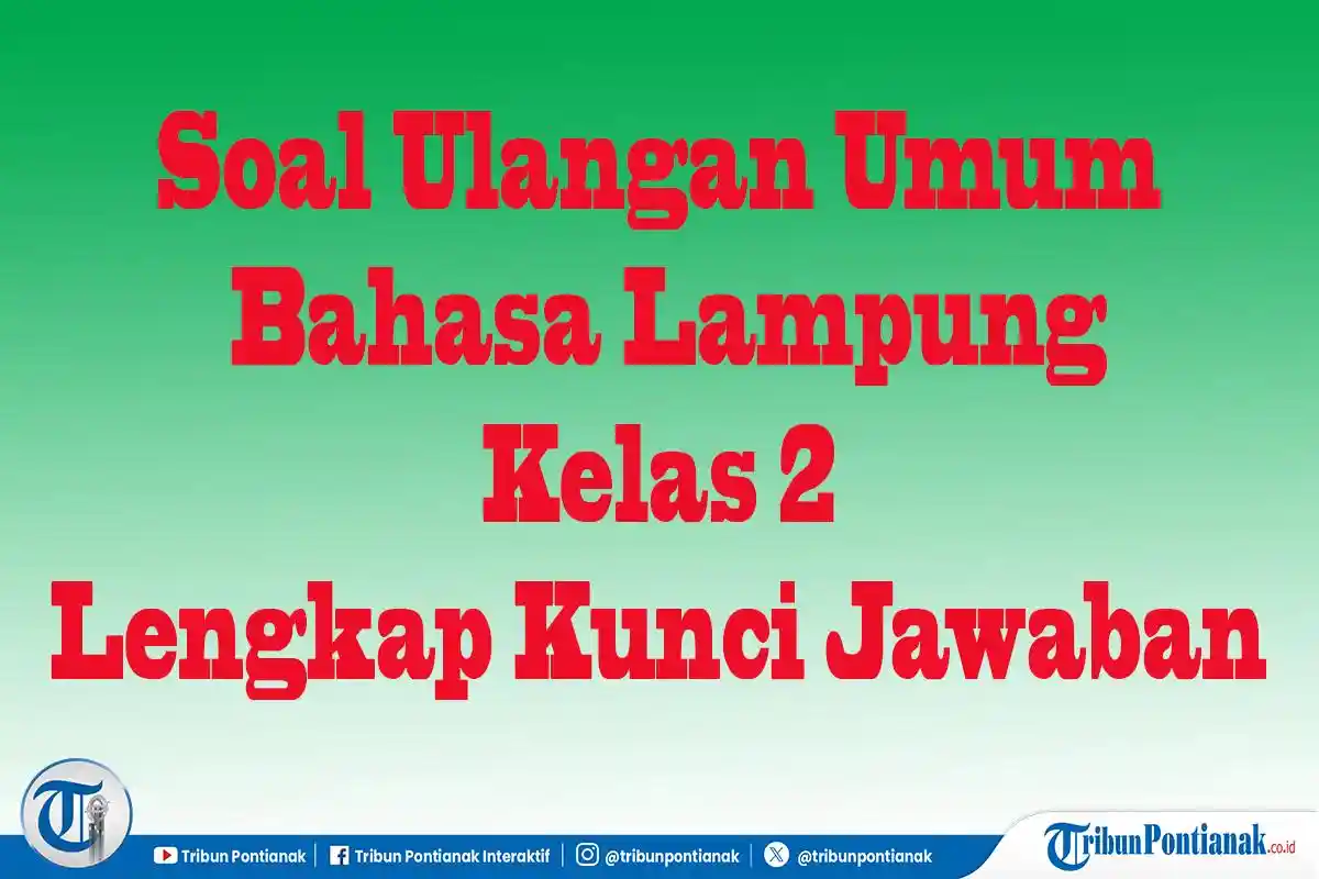 JAWABAN 30 Soal Pilihan Essay Bahasa Lampung Kelas 2 SD, Ulangan Umum Semester 1 Terbaru