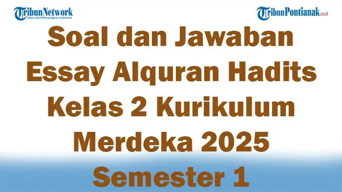 47 Soal dan Jawaban Essay Alquran Hadits Kelas 2 Kurikulum Merdeka 2025 Semester 1