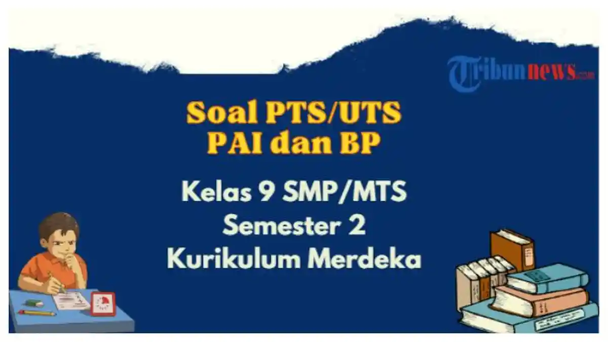 Soal PTS, UTS Pendidikan Agama dan BP Kelas 9 SMP/MTS Semester 2 Kurikulum Merdeka dan Kunci Jawaban