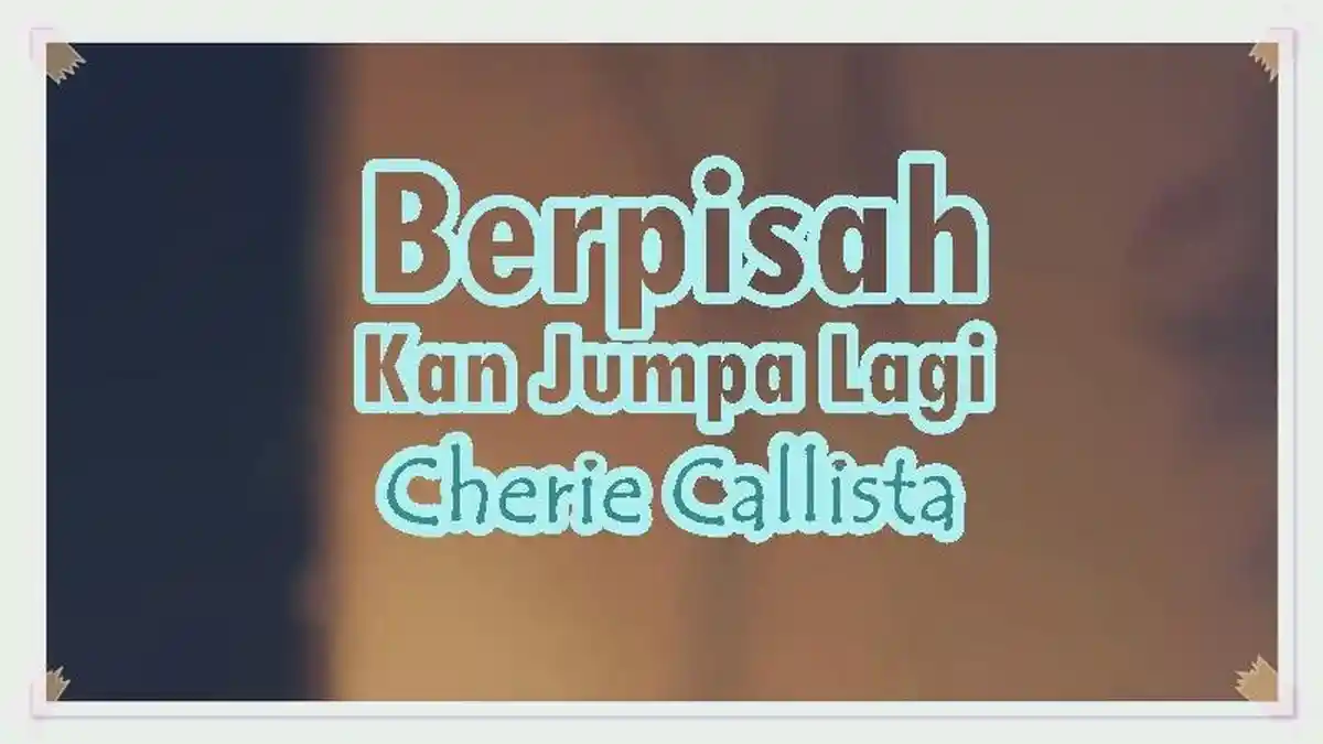 Lirik Lagu Berpisah Kan Jumpa Lagi - Cherie Callista