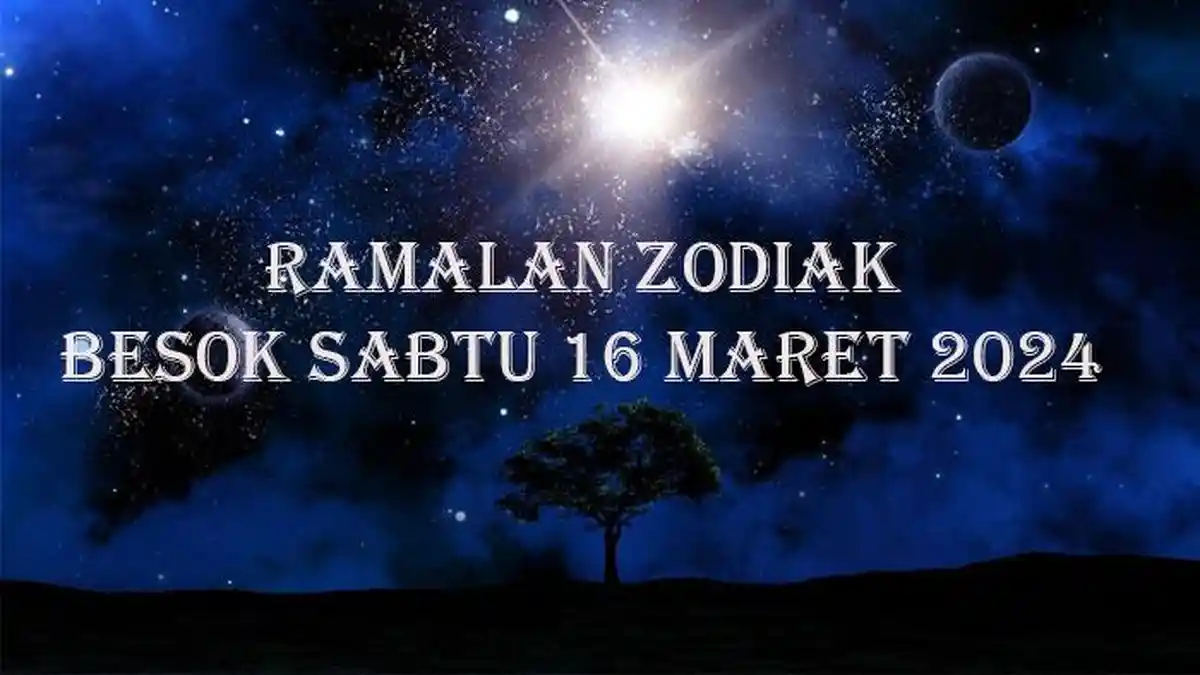 Ramalan Zodiak Besok Sabtu 16 Maret 2024: Gemini Pakai Putih Biar Hoki, Scorpio Dapat Kabar Baik