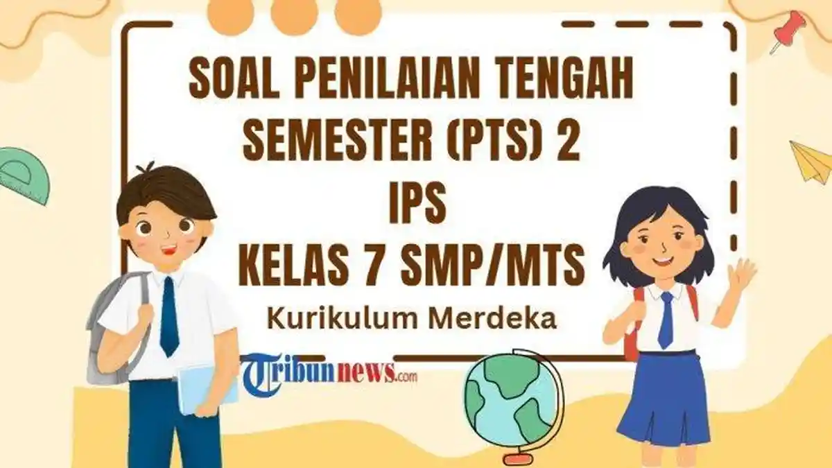 Simak 25 Contoh Soal Ujian Sekolah  PTS IPS Kelas 7 Semester 2 Kurikulum Merdeka dan Kunci Jawaban