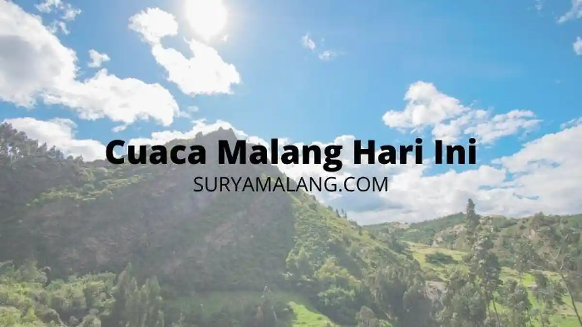 Cuaca Malang Hari Ini Sabtu 6 Agustus 2022: Suhu Terdingin 22 Derajat Celcius, Rata-rata Cerah