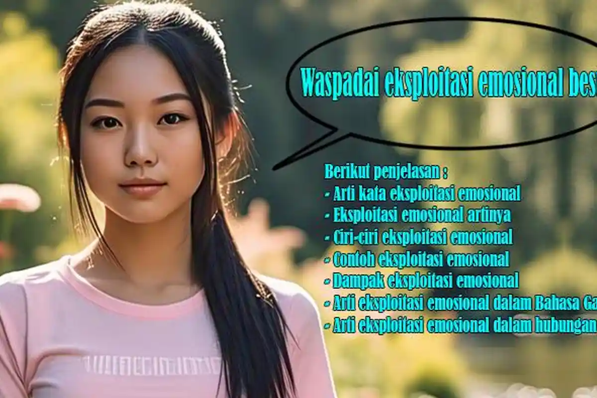 Arti Kata Eksploitasi Emosional atau Artinya, Ciri-ciri, Contoh, Dampak, Bahasa Gaul, Hubungan Cinta