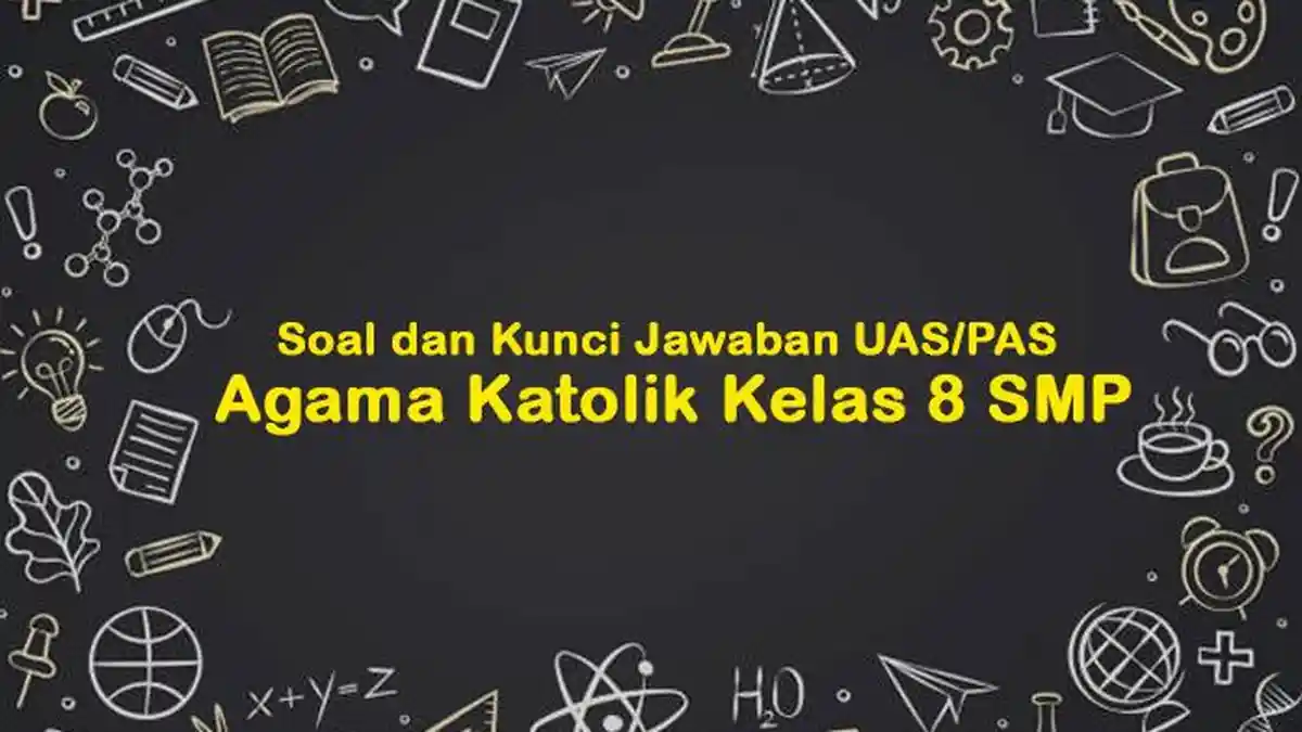 50 Contoh Soal Ujian Sekolah Agama Katolik Kelas 8 SMP, Lengkap Kunci Jawaban, Pilihan Ganda