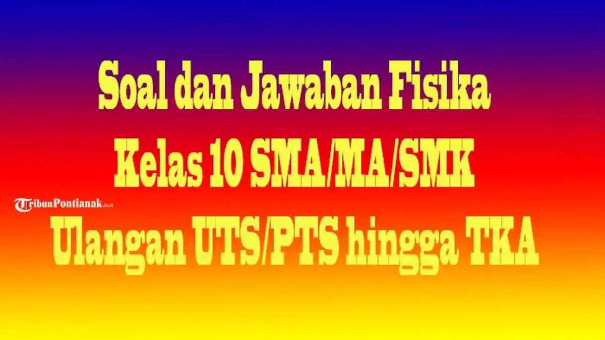 JAWABAN 25-30 Soal UTs/PTs Fisika Kelas 10 Semester 1 Kurikulum Merdeka Hadapi Ulangan Sekolah