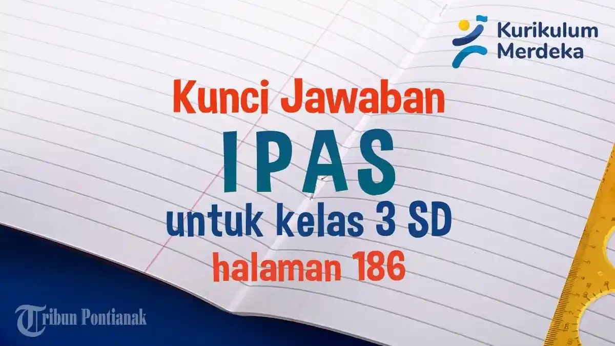 Materi Soal IPAS Kelas 3 SD Halaman 186 dan Kunci Jawaban Kurikulum Merdeka