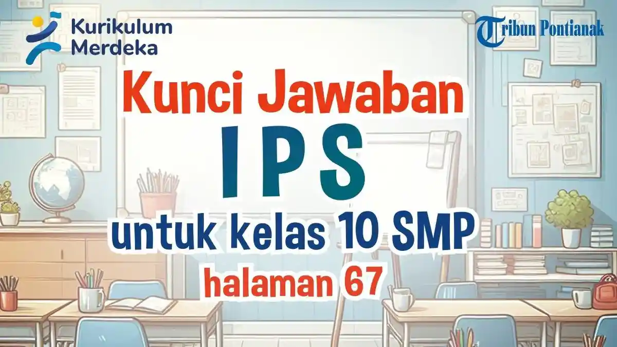 Kunci Jawaban dan Soal IPS Kelas 10 SMP Halaman 67 Kurikulum Merdeka