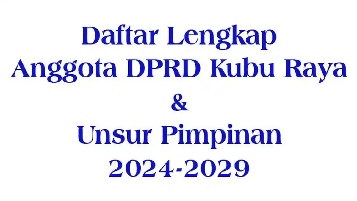 Daftar 45 Nama Anggtoa DPRD Kubu Raya 2024-2029, Warga Harus Cek Pokir Dewan di Dapil Masing-masing