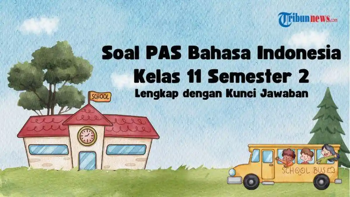 30 Soal PAS Bahasa Indonesia Kelas 11 Semester 2 dan Kunci Jawaban