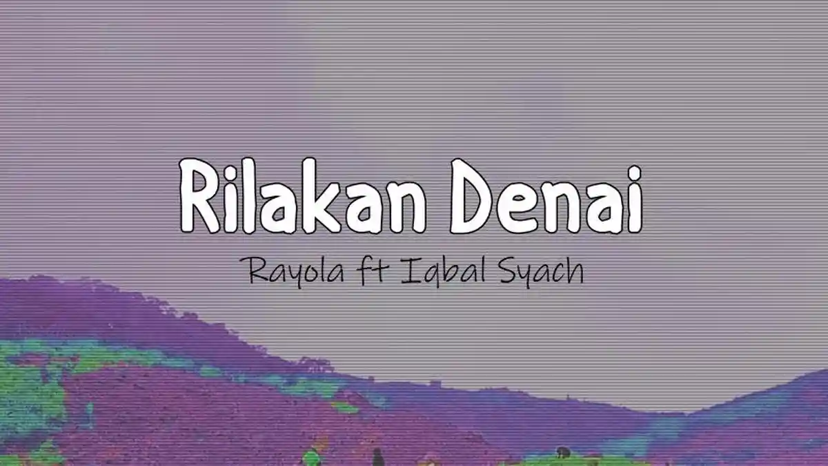 Lirik Lagu Rilakan Denai - Rayola feat. Iqbal Syach