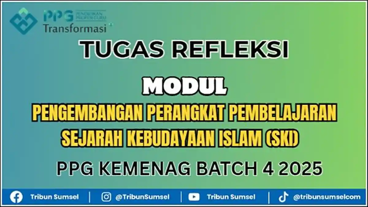Contoh Tugas Refleksi Modul Pengembangan Perangkat Pembelajaran SKI, PPG Kemenag Batch 4 2025