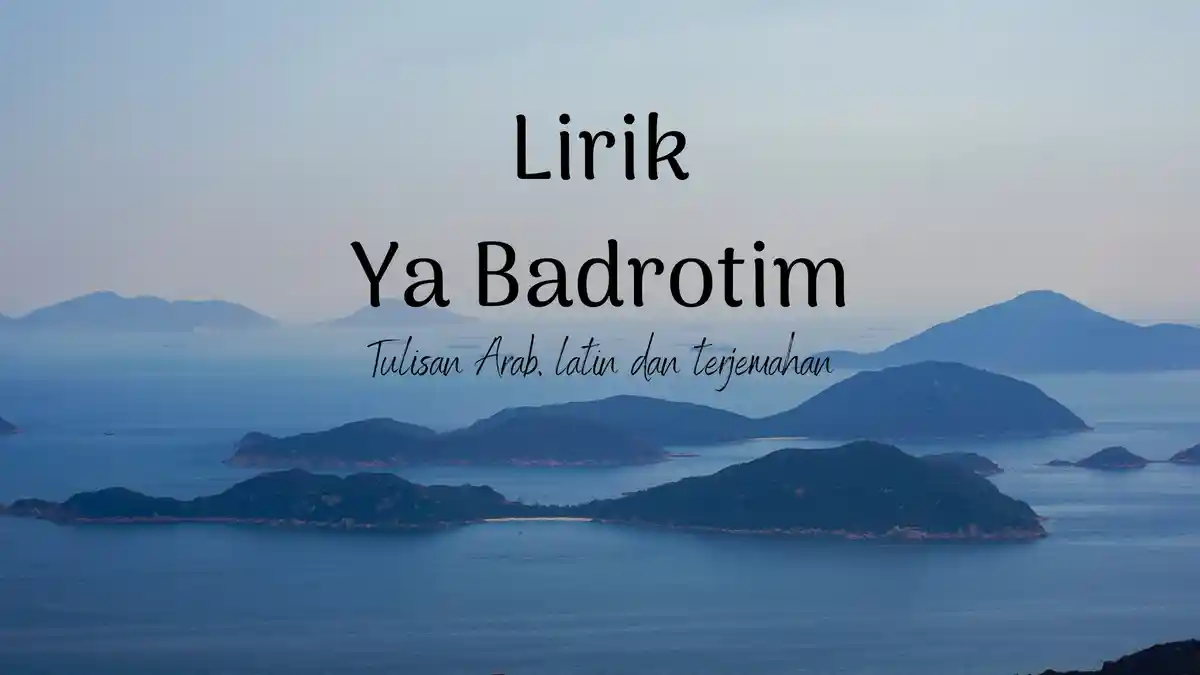 Lirik Ya Badrotim dalam Teks Arab dan Terjemahan, Lagi Qasidah Berisi Pujian untuk Rasulullah SAW