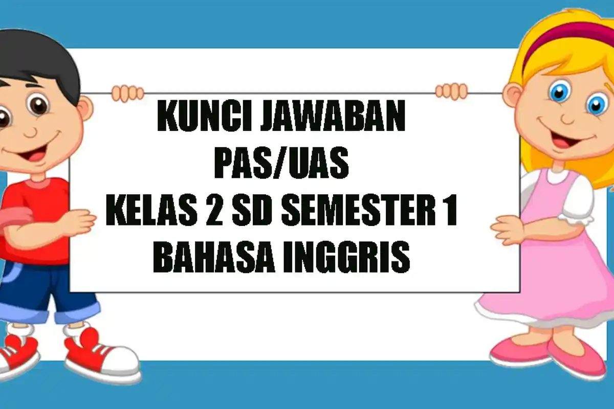 KUNCI JAWABAN Soal Latihan Penilaian Akhir Semester PAS / UAS SD Kelas 2 Bahasa Inggris Semester 1