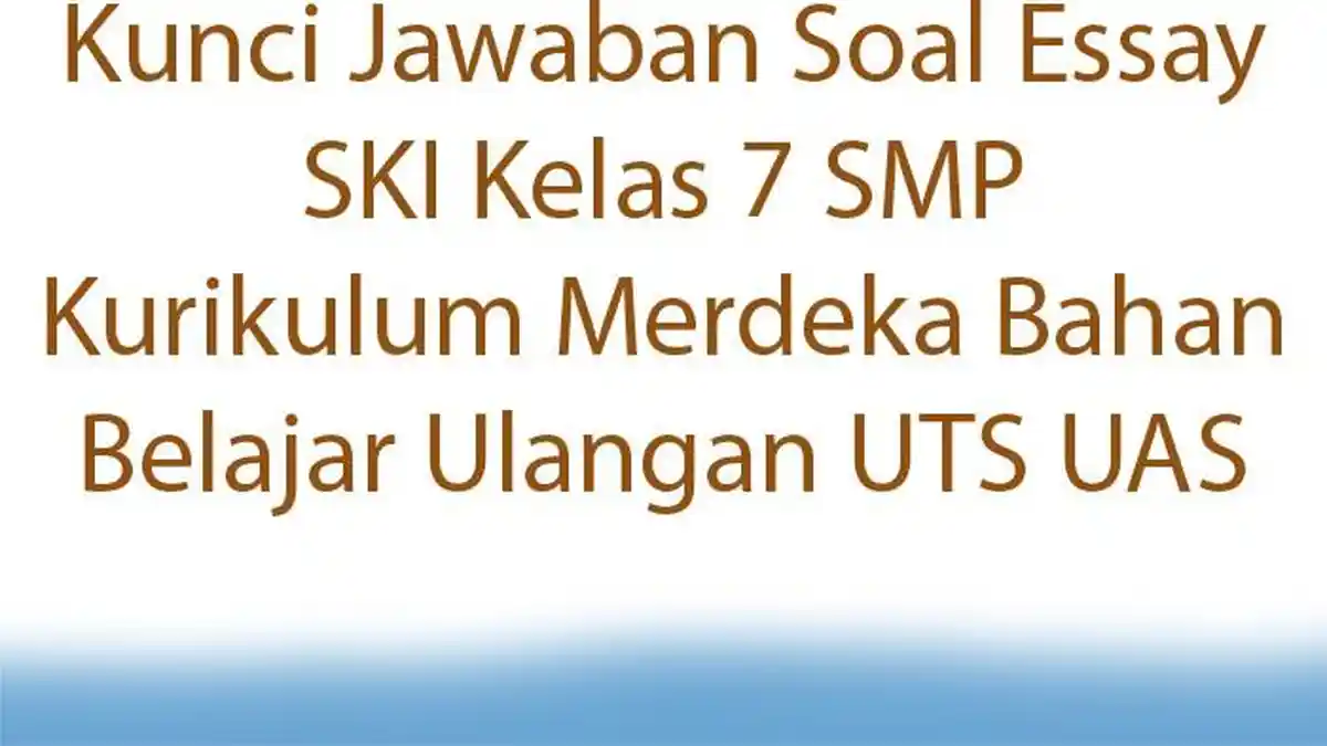 Kunci Jawaban Soal Essay SKI Kelas 7 SMP Kurikulum Merdeka Bahan Belajar Ulangan UTS UAS