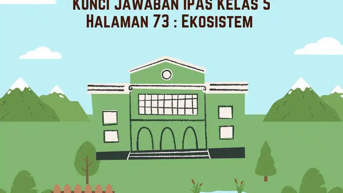 Kunci Jawaban IPAS Kelas 5 Halaman 73 : Ekosistem