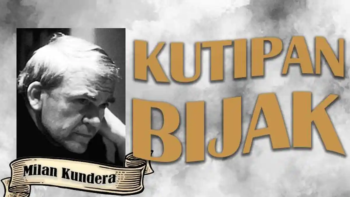 18 Kutipan Milan Kundera, Bahan Renungan untuk Memahami Kehidupan dan Diri Sendiri