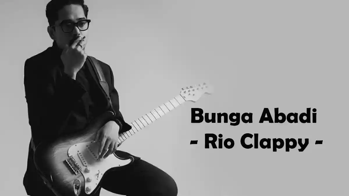 Chord Lagu Bunga Abadi - Rio Clappy, Oh Ku Menembus Ruang dan Waktu