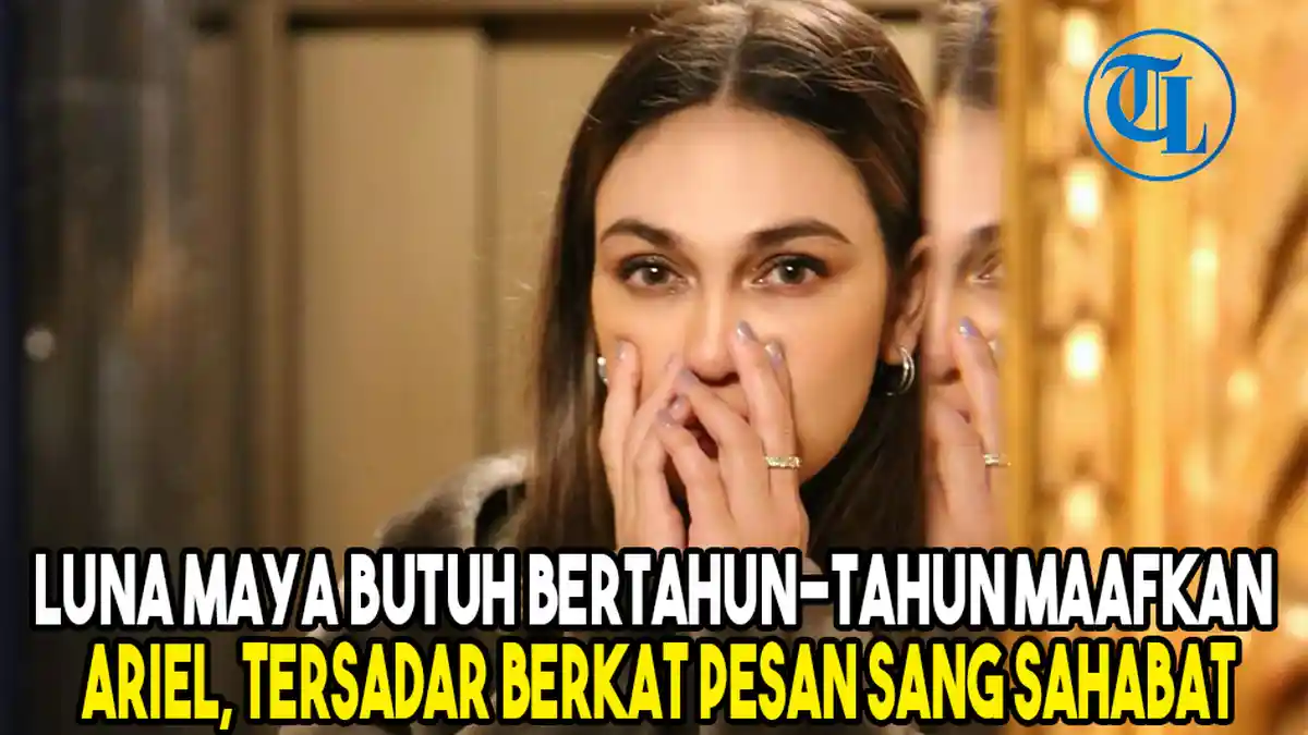 Luna Maya Butuh Bertahun-tahun Maafkan Ariel NOAH, Tersadar Berkat Pesan Sang Sahabat