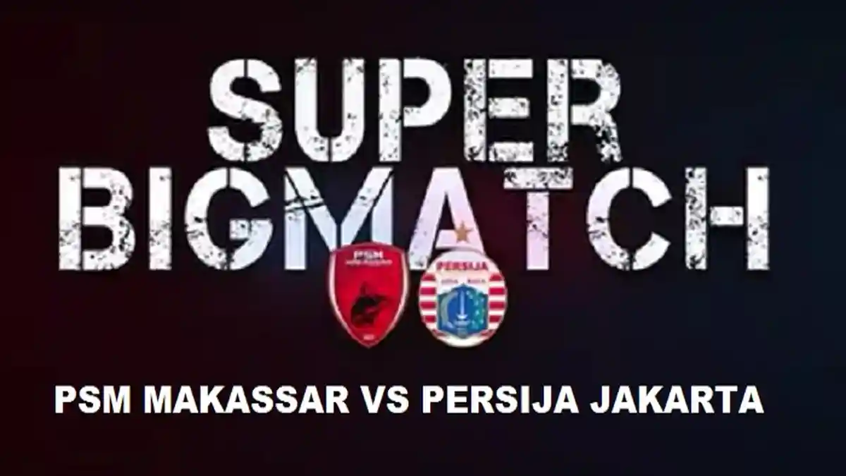 Link Live Streaming Liga 1 Indonesia: PSM Makassar Vs Persija Jakarta di Indosiar Pukul 15.30 WIB