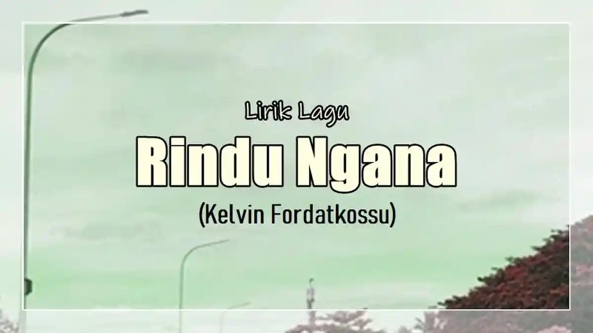 Lirik Lagu Rindu Ngana - Kelvin Fordatkossu