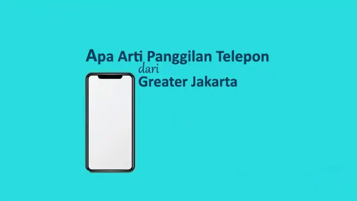 Apa Arti Panggilan Telepon dari Greater Jakarta? Ini Maksud Contoh dan Cara Mengatasinya