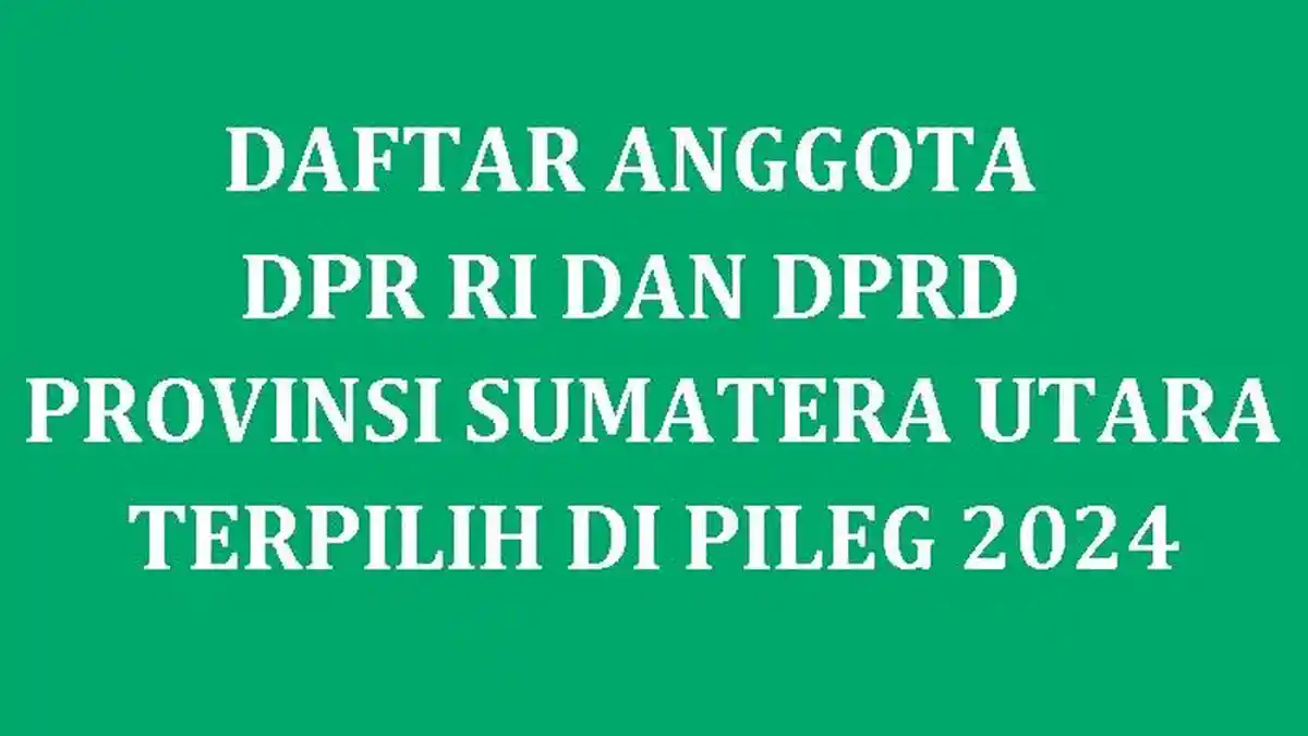 Daftar Nama Semua Caleg Terpilih DPR RI dan DPRD Sumatera Utara di Pileg 2024