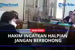 Hakim-Ingatkan-Halpian-Jangan-Berbohong-Video-di-CCTV-Udah-Viralaa.jpg