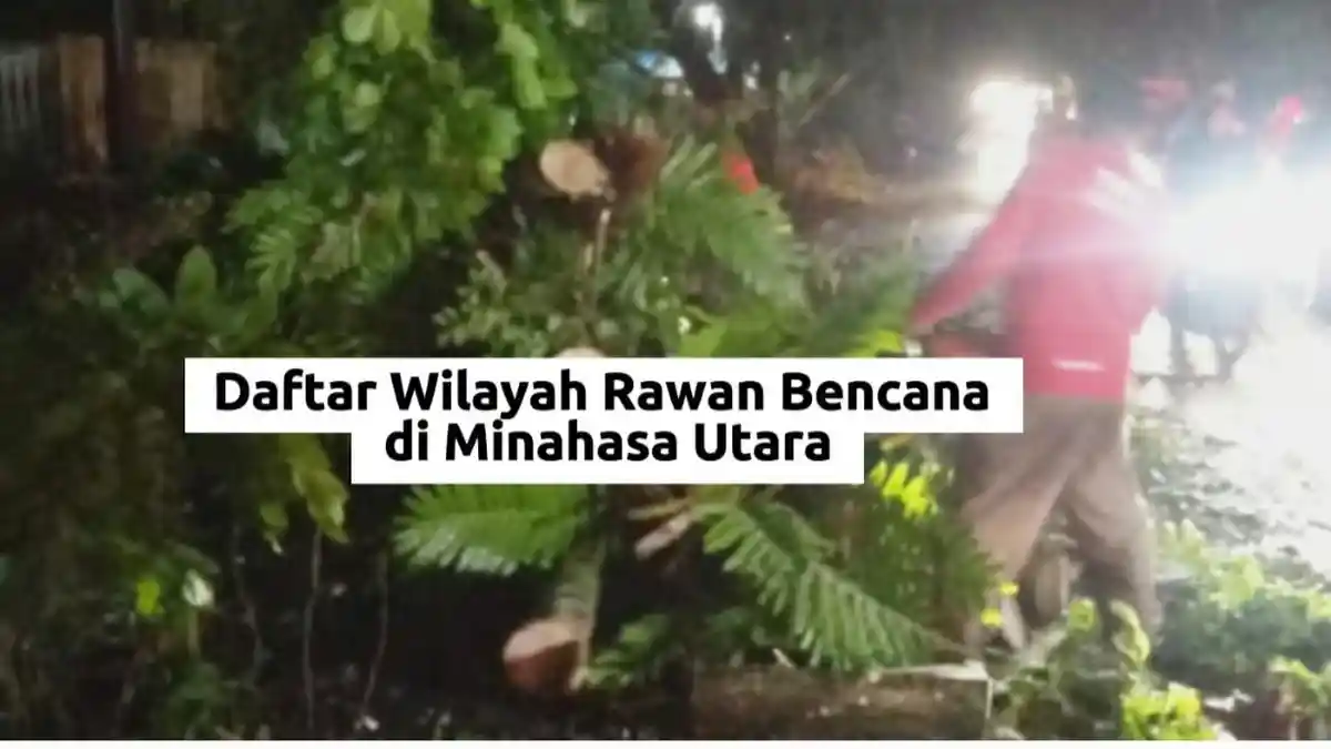 Daftar Wilayah Rawan Bencana di Minut, Siaga Darurat 130 Hari, 12 November 2025 - 21 Maret 2026