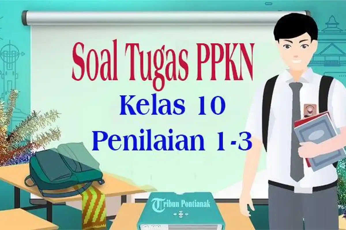 SOAL Penilaian Tugas PPKN Kelas 10 Lengkap Jawaban Materi Penilaian Buku Paket 1-3 Semester 1