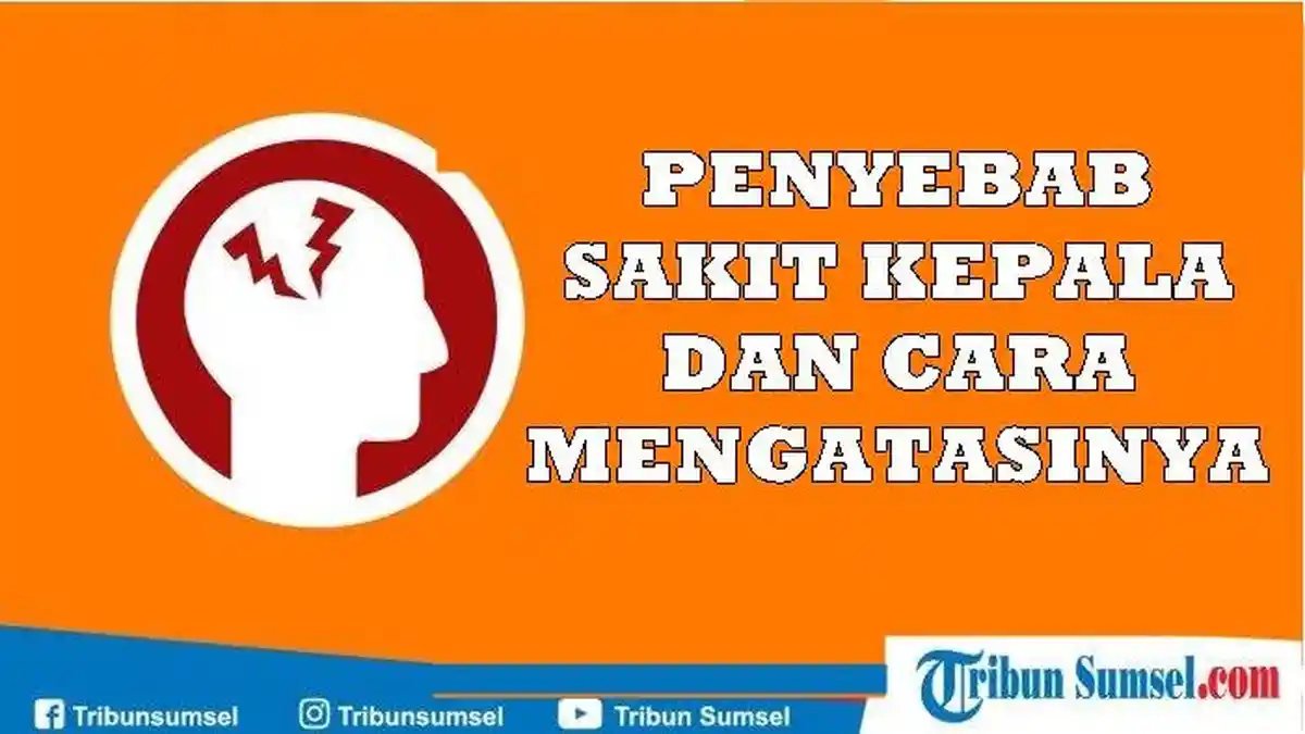 Cara Mengatasi Sakit Kepala Secara Efektif dan Penyebab Sakit Kepala di Sekitar Ubun-Ubun