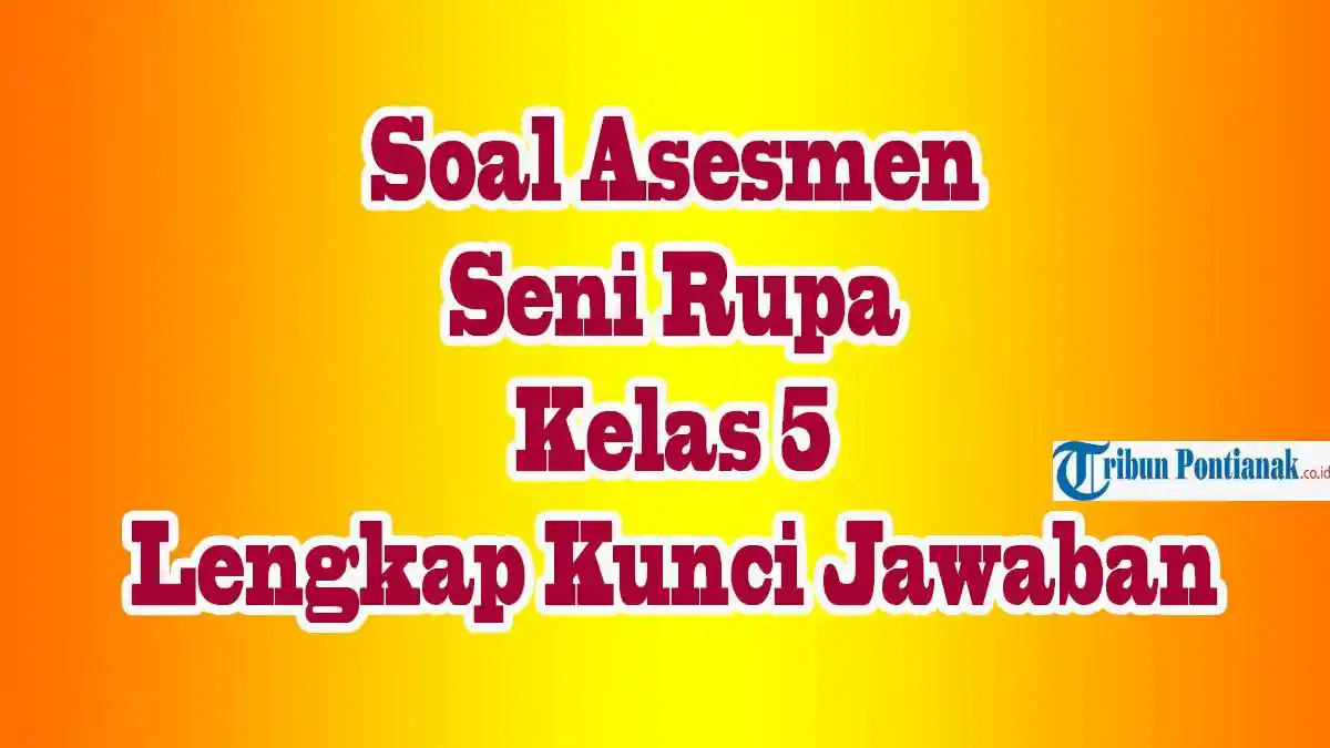 JAWABAN SOAL Asesmen Seni Rupa Kelas 5 Kurikulum Merdeka Ulangan Umum PTS Pilihan Ganda
