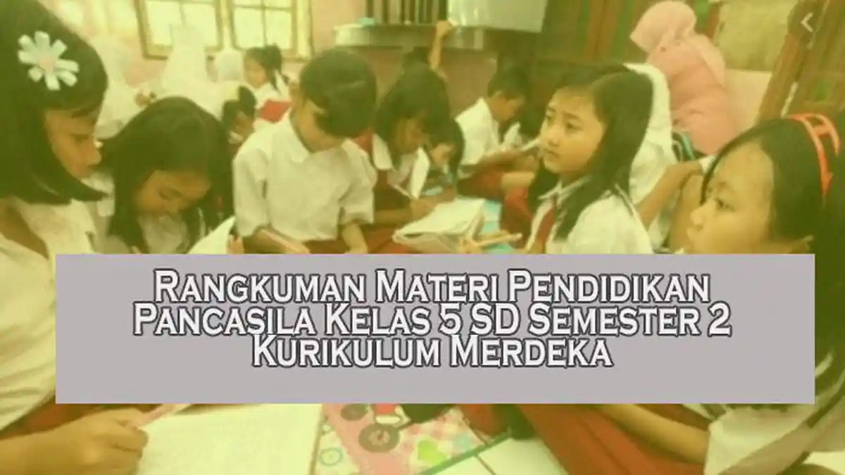 Rangkuman Materi Pendidikan Pancasila Kelas 5 SD Semester 2 Kurikulum Merdeka