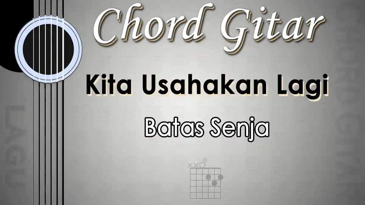 Chord Lagu Kita Usahakan Lagi - Batas Senja - Kunci Gitar D